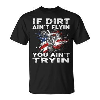 Dirtbike Motocross Mx If Dirt Aint Flyin You Aint Tryin Us T-Shirt | Mazezy