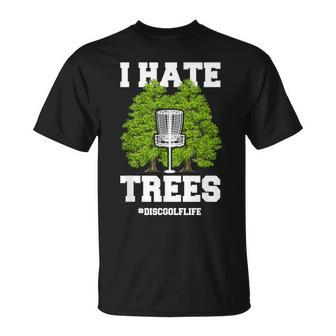 Disc Golf I Hate Trees Quote Disc Golf Player T-Shirt - Monsterry