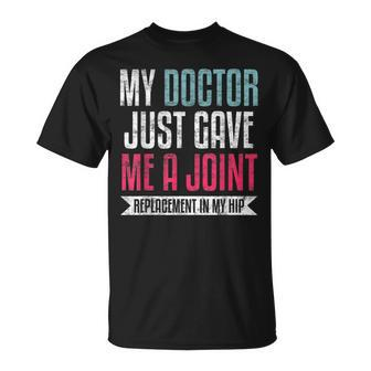 My Doctor Just Gave Me A Joint Replacement In My Hip Surgery T-Shirt - Monsterry UK