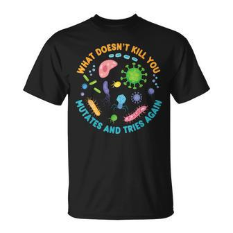 What Doesn't Kill You Mutates And Tries Again Biology T-Shirt - Monsterry UK