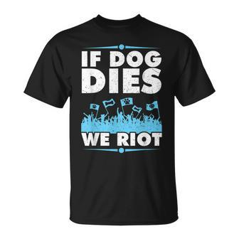 If Dog Dies We Riot Cinema Canine Dog Lovers T-Shirt - Monsterry AU