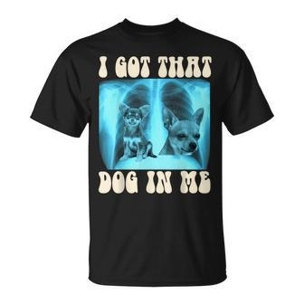 I Got That Dog In Me Xray Meme Chihuahua T-Shirt - Monsterry