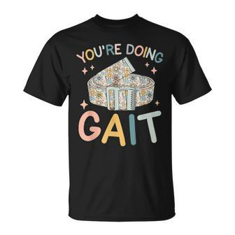 You Are Doing Gait Belt Pediatric Physical Therapist Pt Pta T-Shirt - Monsterry