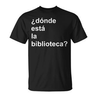 Donde Esta La Biblioteca Community T-Shirt - Monsterry