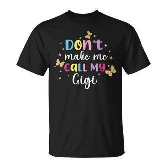 Dont Make Me Call My Gigi Grandma Grandkid T-Shirt - Monsterry CA