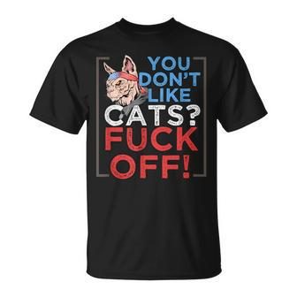 You Don't Like Cats Fuck Off Kitten Pet Owner T-Shirt - Monsterry AU