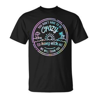 You Don't Have To Be Crazy To Hang With Us Vacation Saying T-Shirt | Mazezy
