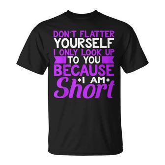Don't Flatter Yourself I Only Look Up To You Short T-Shirt - Monsterry DE
