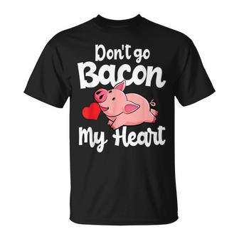 Don't Go Bacon My Heart Pig Valentins Day T-Shirt - Monsterry