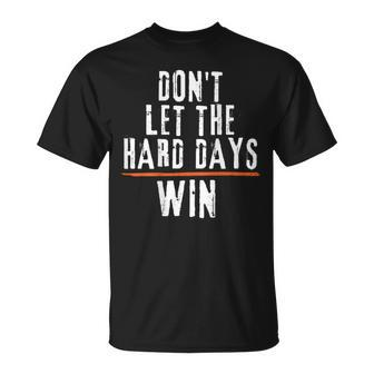 Don't Let The Hard Days Win On Back T-Shirt - Seseable