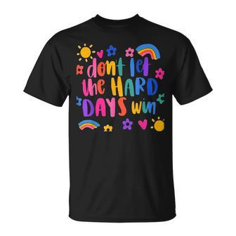 Don't Let The Hard Days Win Inspirational Sayings T-Shirt - Monsterry DE