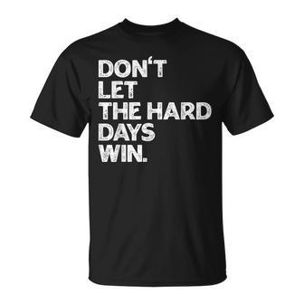 Don't Let The Hard Days Win Inspirational Vintage T-Shirt - Monsterry AU