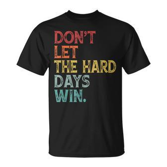 Don't Let The Hard Days Win Quote Women T-Shirt - Seseable
