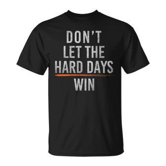 Don't Let The Hard Days Win T-Shirt - Seseable