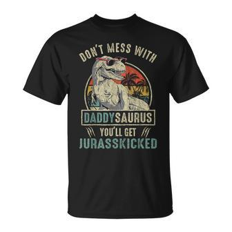 Don't Mess With Daddysaurus You'll Get Jurasskicked Daddy T-Shirt - Seseable