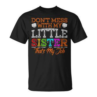 Don't Mess With My Little Sister That's My Job T-Shirt - Monsterry UK