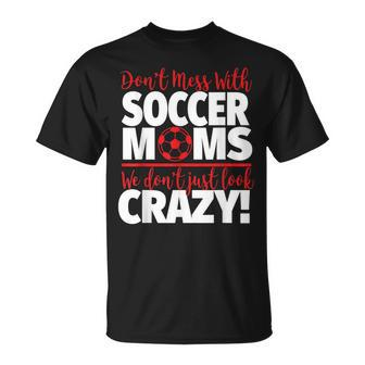 Don't Mess With Soccer Moms Crazy Soccer Mom T-Shirt - Monsterry