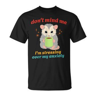 Don't Mind Me I'm Stressing Over My Anxiety Possum Vintage T-Shirt - Monsterry UK