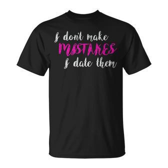 I Don't Make Mistakes I Date Them T-Shirt - Seseable