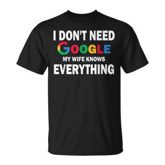 I Don't Need Google My Wife Knows Everything T-Shirt - Thegiftio UK