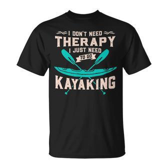 I Dont Need Therapy Just Kayaking Kayak T-Shirt | Mazezy