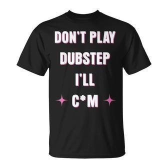 Dont Play Dubstep I'll T-Shirt - Seseable