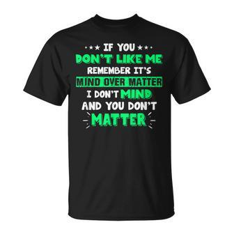 If You Don't Like Me Remember It's Mind Over Matter T-Shirt - Monsterry