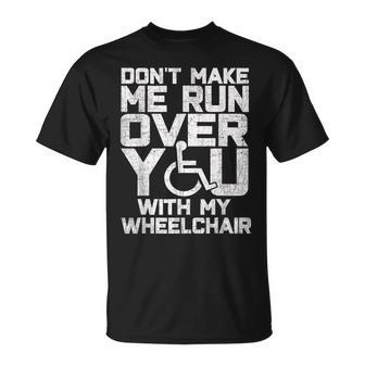 Don't Make Me Run Over You With My Wheelchair T-Shirt - Seseable
