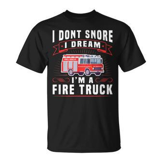 I Dont Snore I Dream Im A Fire Truck Firefighter T-Shirt - Thegiftio UK