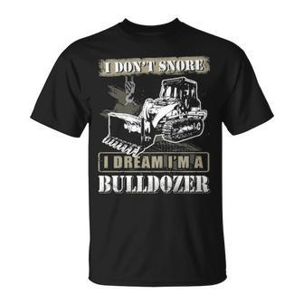 I Don't Snore I Dream I'm A Bulldozer T-Shirt | Mazezy