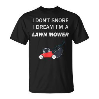 I Don't Snore I Dream I'm A Lawn Mower T-Shirt - Monsterry DE