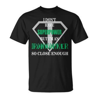 I Don't Have Superpower But I Am An Ironworker So Close Enough T-Shirt | Mazezy