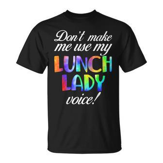 Don't Make Me Use My Lunch Lady Voice Volunr Tie Dye T-Shirt - Monsterry