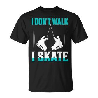 I Don't Walk I Skate Ice Skating Figure Skater T-Shirt - Monsterry AU