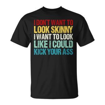 I Don't Want To Look Skinny Workout Gym Lovers T-Shirt - Monsterry UK