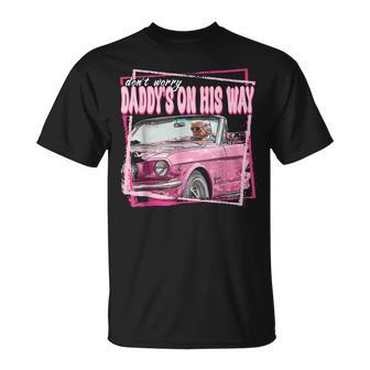 Dont Worry Daddys On His Way Trump In Pink Car 2024 T-Shirt - Monsterry CA