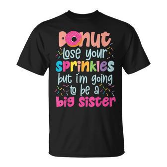 Donut Lose Your Sprinkles But I'm Going To Be A Big Sister T-Shirt - Monsterry AU