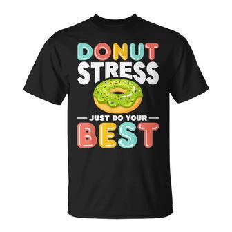 Donut Stress Do Your Best Donut Stress Just Do Your Best T-Shirt - Monsterry