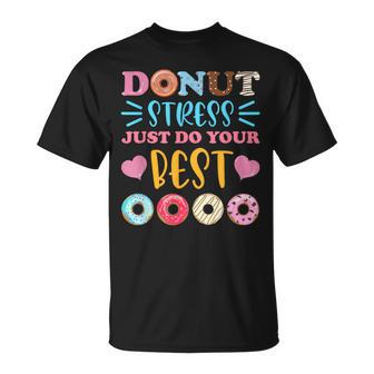 Donut Stress Just Do Your Best Test Day Teacher Student T-Shirt - Monsterry