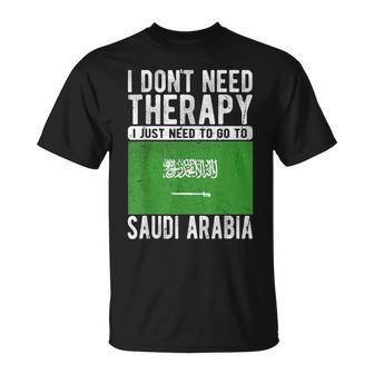 I Don´T Need Therapy I Just Need To Go To Saudi Arabia T-Shirt - Monsterry