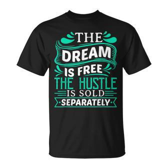 The Dream Is Free Hustle Sold Separately Boss Rap Lover T-Shirt - Monsterry