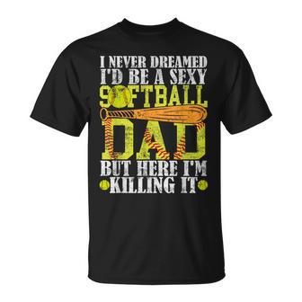 Never Dreamed I'd Be A Sexy Softball Dad For Father T-Shirt - Seseable