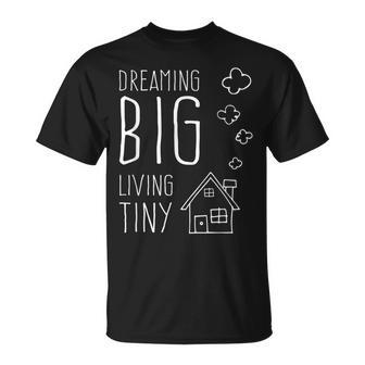 Dreaming Big Living Tiny Happy Home Tiny House Owner T-Shirt - Monsterry UK