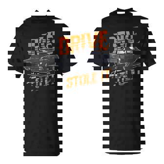 Drive It Like You Stole It Car Racing Racing Racer T-Shirt - Monsterry