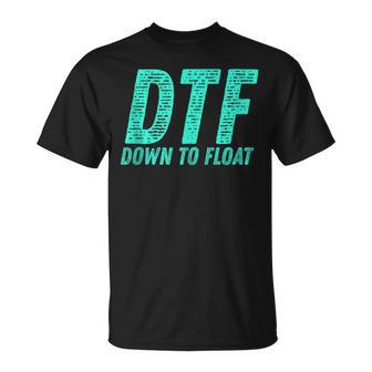 Dtf Down To Float Trip Tubing River Float Summer Boating T-Shirt - Monsterry