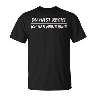 Du Hast Recht Ich Hab Meine Ruhe Saying S T-Shirt - Geschenkecke