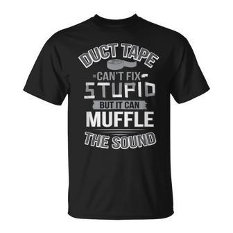 Duct Tape Can't Fix Stupid Can Muffle The Sound T-Shirt - Seseable