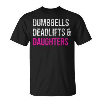 Dumbbells Deadlifts And Daughters Gym Workout Father T-Shirt - Monsterry