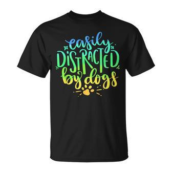 Easily Distracted By Dogs Dog Owner Puppy Lover Cute T-Shirt - Monsterry