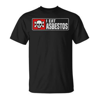 I Eat Asbestos Professional Asbestos Removal Worker T-Shirt - Monsterry DE